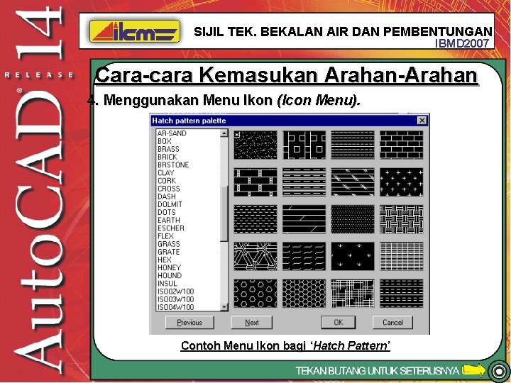 SIJIL TEK. BEKALAN AIR DAN PEMBENTUNGAN IBMD 2007 Cara-cara Kemasukan Arahan-Arahan 4. Menggunakan Menu