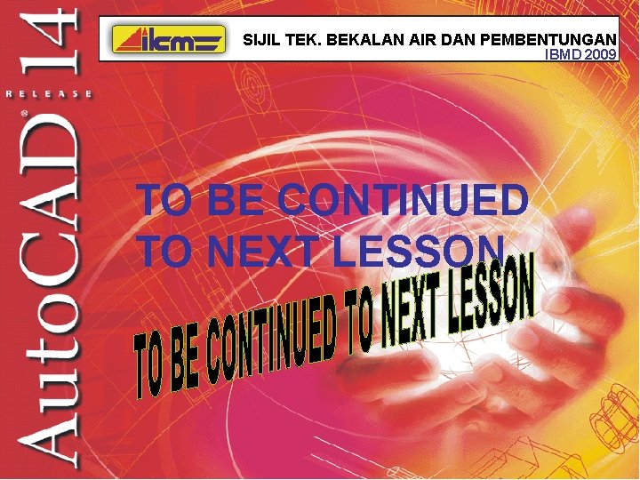 SIJIL TEK. BEKALAN AIR DAN PEMBENTUNGAN IBMD 2009 TO BE CONTINUED TO NEXT LESSON