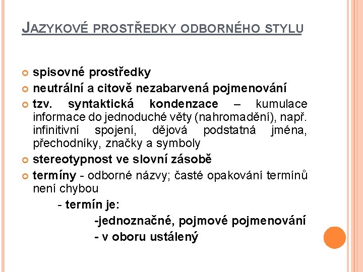 JAZYKOVÉ PROSTŘEDKY ODBORNÉHO STYLU spisovné prostředky neutrální a citově nezabarvená pojmenování tzv. syntaktická kondenzace