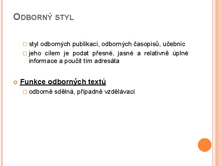 ODBORNÝ STYL � styl odborných publikací, odborných časopisů, učebnic � jeho cílem je podat