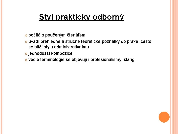 Styl prakticky odborný počítá s poučeným čtenářem uvádí přehledně a stručně teoretické poznatky do