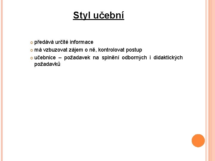 Styl učební předává určité informace má vzbuzovat zájem o ně, kontrolovat postup učebnice –