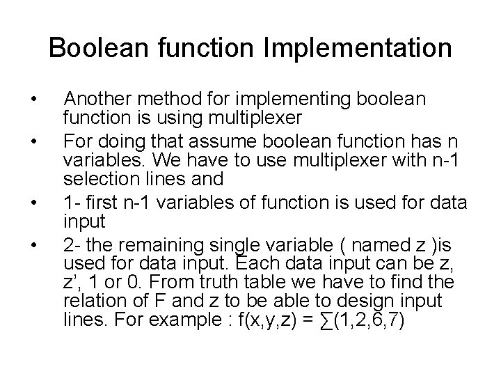 Boolean function Implementation • • Another method for implementing boolean function is using multiplexer Boolean function Implementation • • Another method for implementing boolean function is using multiplexer