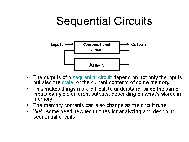 Sequential Circuits Inputs Combinational circuit Outputs Memory • The outputs of a sequential circuit Sequential Circuits Inputs Combinational circuit Outputs Memory • The outputs of a sequential circuit