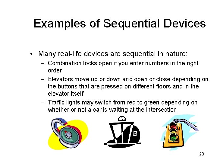 Examples of Sequential Devices • Many real-life devices are sequential in nature: – Combination Examples of Sequential Devices • Many real-life devices are sequential in nature: – Combination