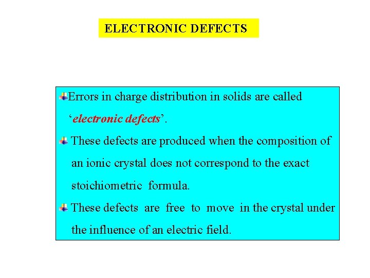 ELECTRONIC DEFECTS Errors in charge distribution in solids are called ‘electronic defects’. These defects