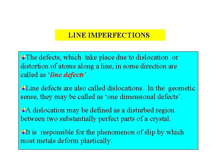 LINE IMPERFECTIONS The defects, which take place due to dislocation or distortion of atoms