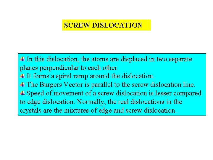 SCREW DISLOCATION In this dislocation, the atoms are displaced in two separate planes perpendicular