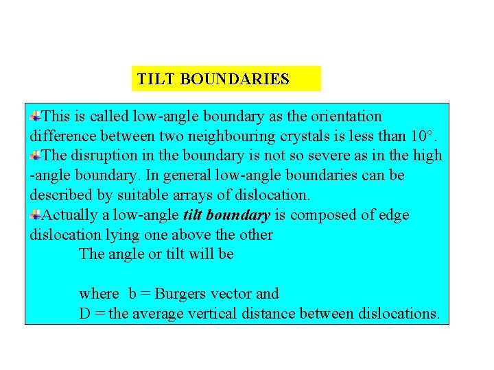 TILT BOUNDARIES This is called low-angle boundary as the orientation difference between two neighbouring