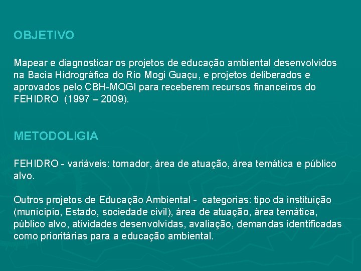 OBJETIVO Mapear e diagnosticar os projetos de educação ambiental desenvolvidos na Bacia Hidrográfica do