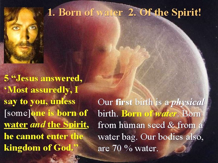 1. Born of water 2. Of the Spirit! 5 “Jesus answered, ‘Most assuredly, I