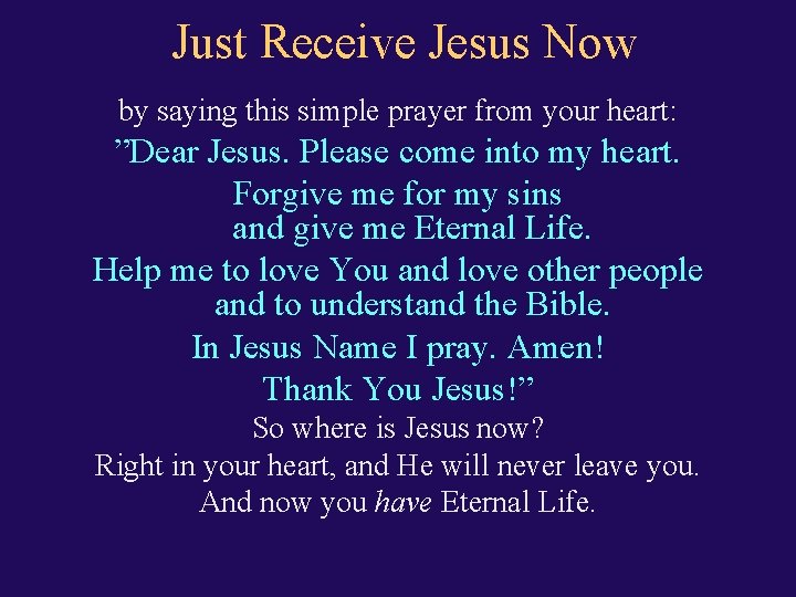 Just Receive Jesus Now by saying this simple prayer from your heart: ”Dear Jesus.