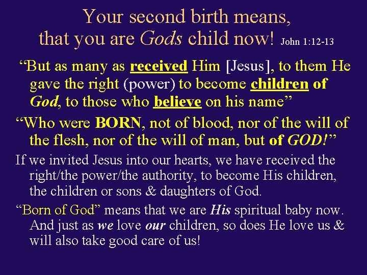 Your second birth means, that you are Gods child now! John 1: 12 -13