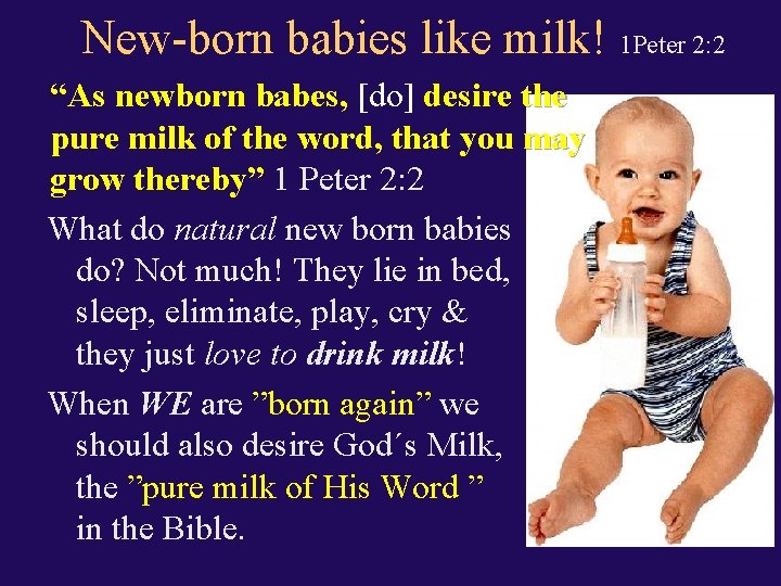 New-born babies like milk! 1 Peter 2: 2 “As newborn babes, [do] desire the