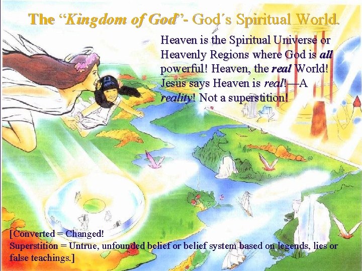 The “Kingdom of God”- God´s Spiritual World. Heaven is the Spiritual Universe or Heavenly