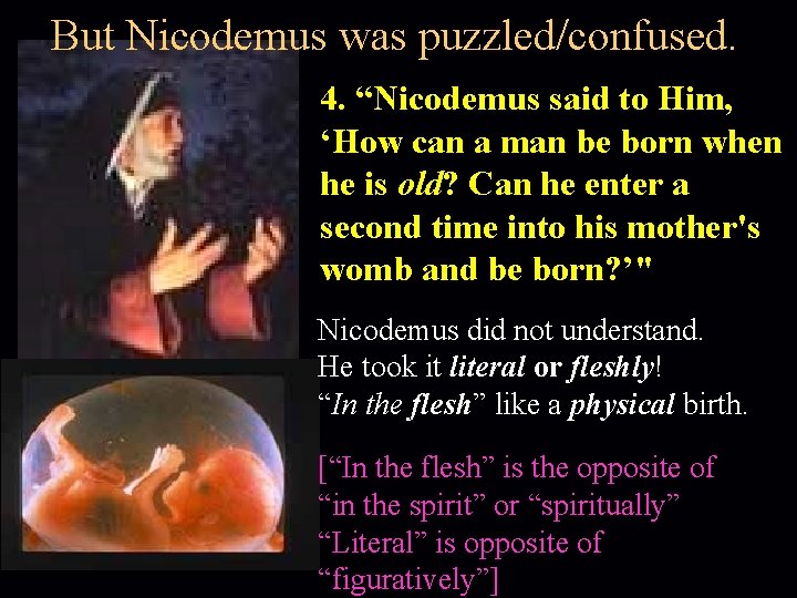 But Nicodemus was puzzled/confused. 4. “Nicodemus said to Him, ‘How can a man be
