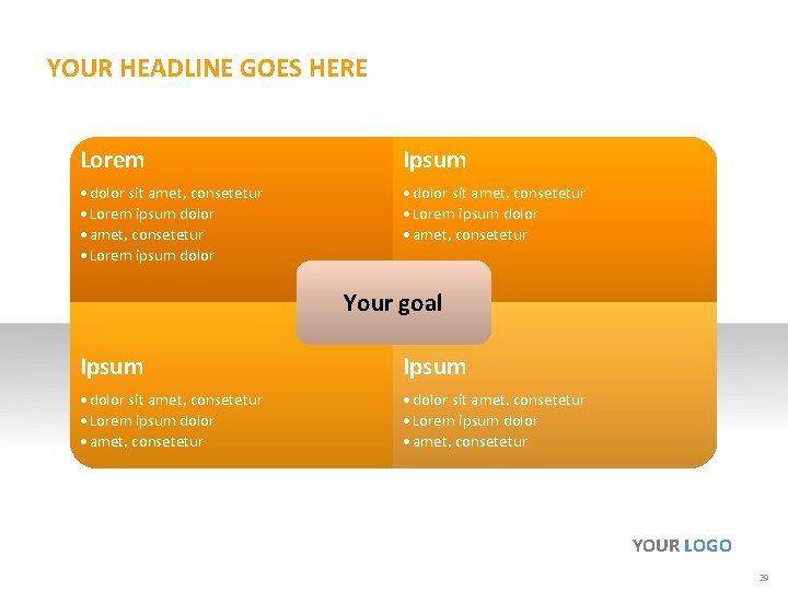 YOUR HEADLINE GOES HERE Lorem Ipsum • dolor sit amet, consetetur • Lorem ipsum