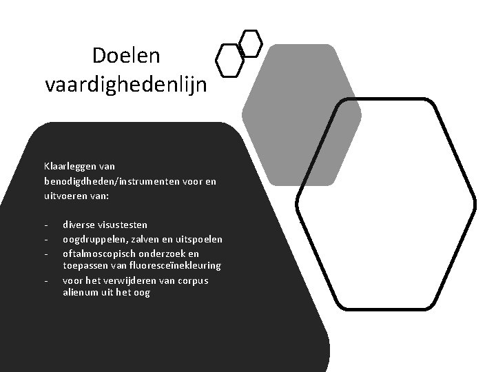 Doelen vaardighedenlijn Klaarleggen van benodigdheden/instrumenten voor en uitvoeren van: - diverse visustesten oogdruppelen, zalven