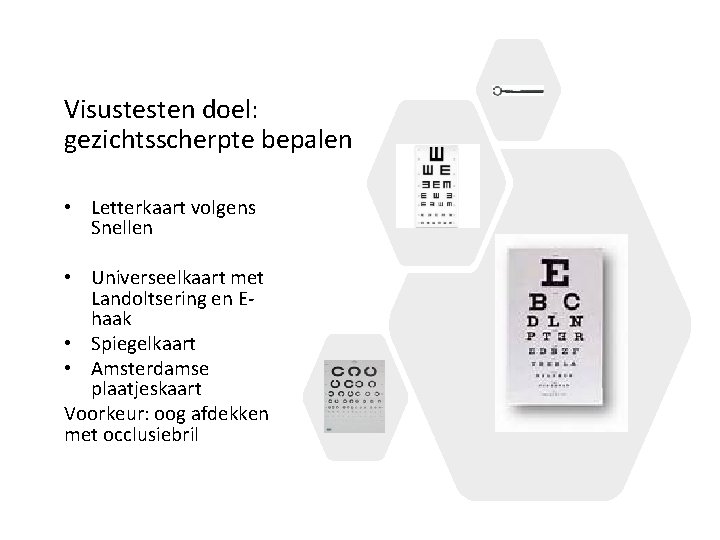 Visustesten doel: gezichtsscherpte bepalen • Letterkaart volgens Snellen • Universeelkaart met Landoltsering en Ehaak