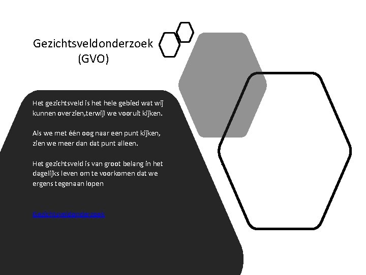 Gezichtsveldonderzoek (GVO) Het gezichtsveld is het hele gebied wat wij kunnen overzien, terwijl we