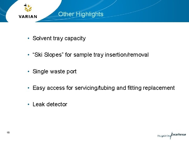 Other Highlights • Solvent tray capacity • “Ski Slopes” for sample tray insertion/removal •