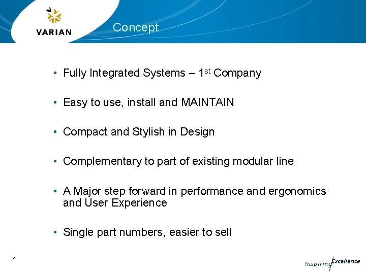Concept • Fully Integrated Systems – 1 st Company • Easy to use, install