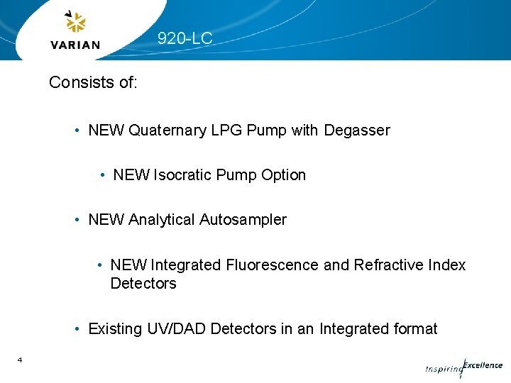 920 -LC Consists of: • NEW Quaternary LPG Pump with Degasser • NEW Isocratic