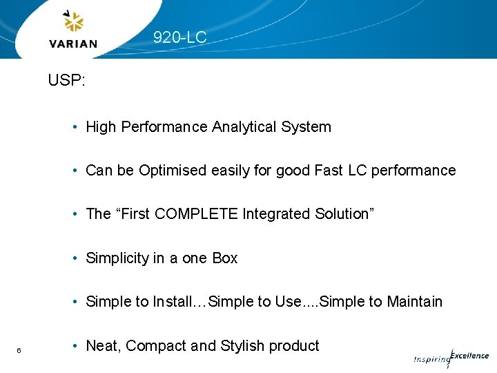 920 -LC USP: • High Performance Analytical System • Can be Optimised easily for