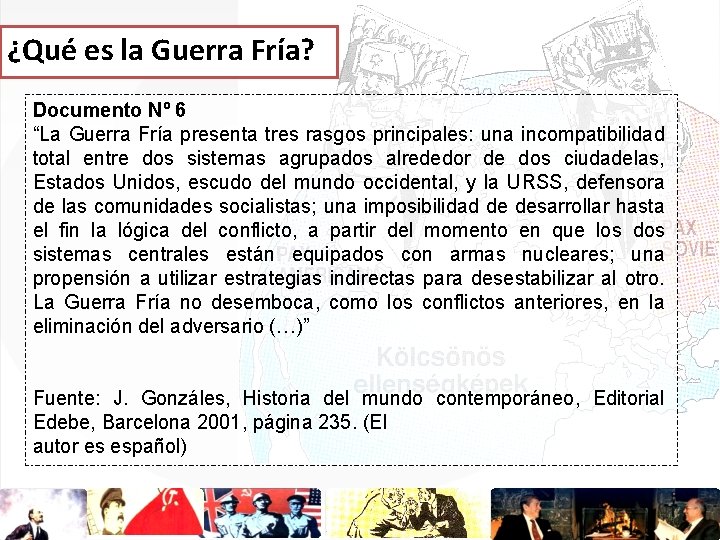 ¿Qué es la Guerra Fría? Documento Nº 6 “La Guerra Fría presenta tres rasgos