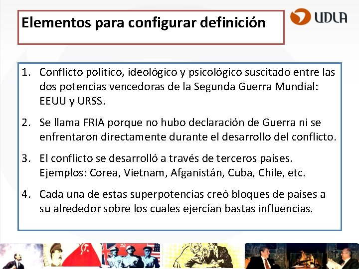 Elementos para configurar definición 1. Conflicto político, ideológico y psicológico suscitado entre las dos
