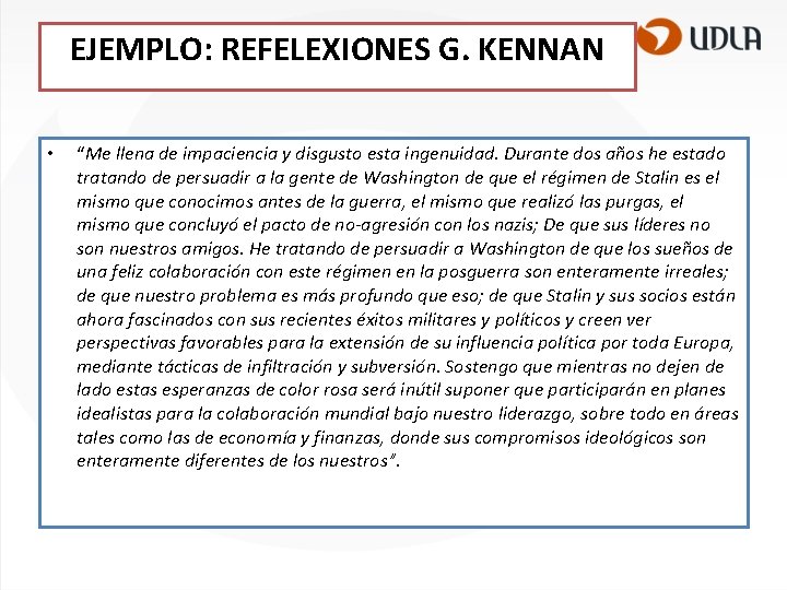 EJEMPLO: REFELEXIONES G. KENNAN • “Me llena de impaciencia y disgusto esta ingenuidad. Durante