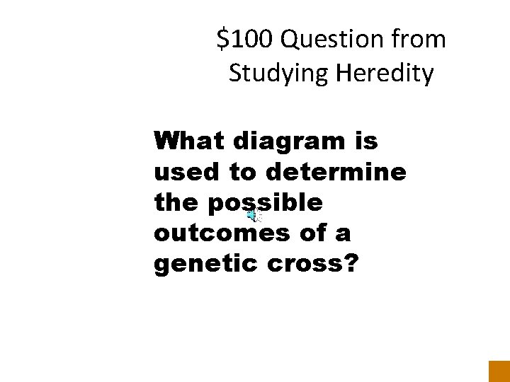 $100 Question from Studying Heredity What diagram is used to determine the possible outcomes