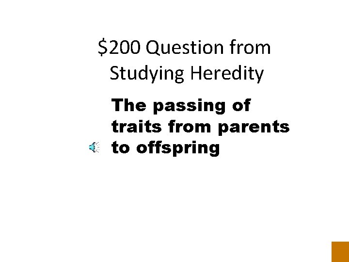 $200 Question from Studying Heredity The passing of traits from parents to offspring 
