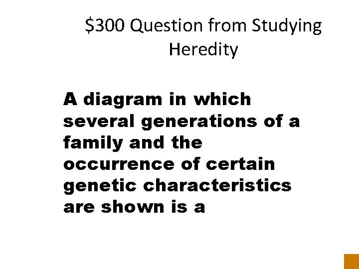 $300 Question from Studying Heredity A diagram in which several generations of a family