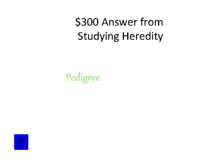 $300 Answer from Studying Heredity Pedigree 