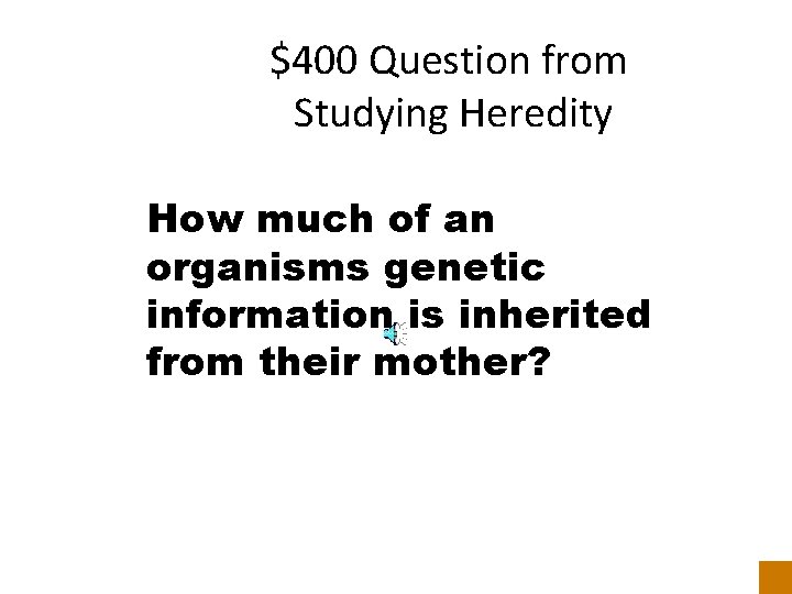 $400 Question from Studying Heredity How much of an organisms genetic information is inherited