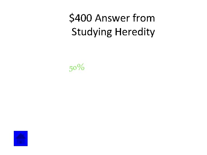 $400 Answer from Studying Heredity 50% 