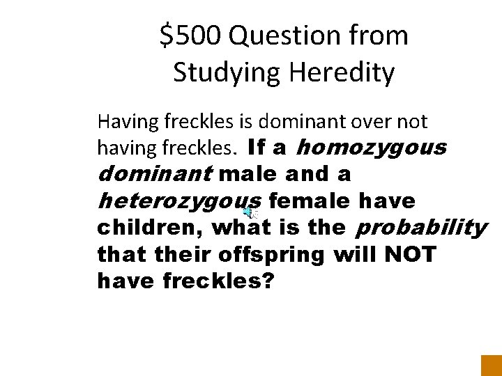 $500 Question from Studying Heredity Having freckles is dominant over not having freckles. If