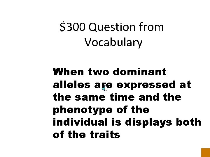 $300 Question from Vocabulary When two dominant alleles are expressed at the same time