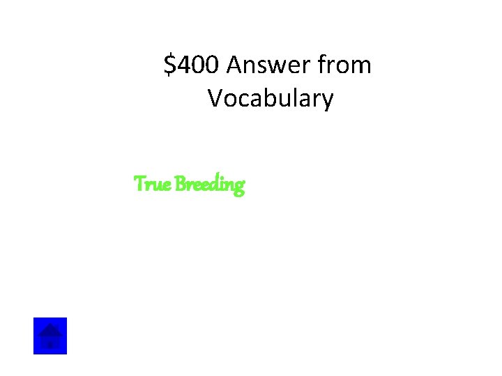 $400 Answer from Vocabulary True Breeding 