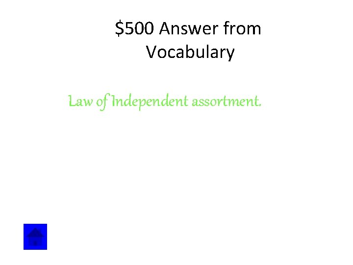 $500 Answer from Vocabulary Law of Independent assortment. 