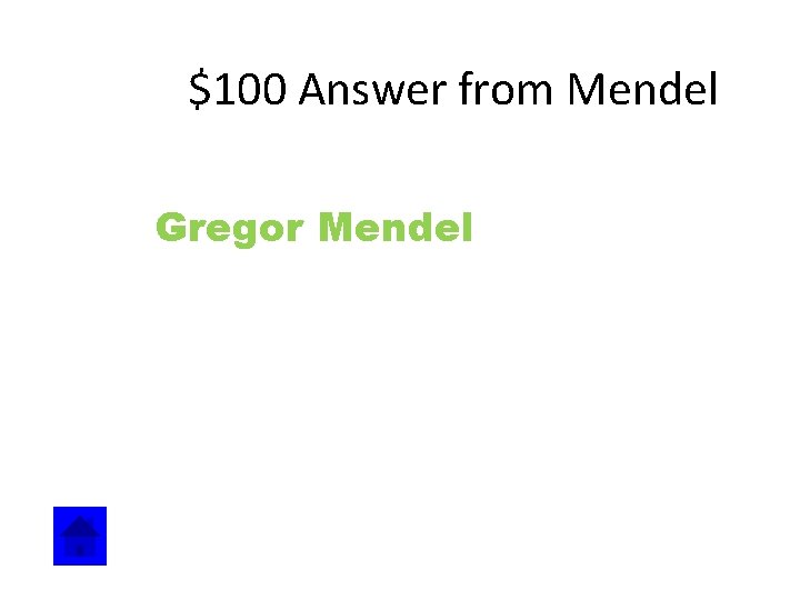 $100 Answer from Mendel Gregor Mendel 