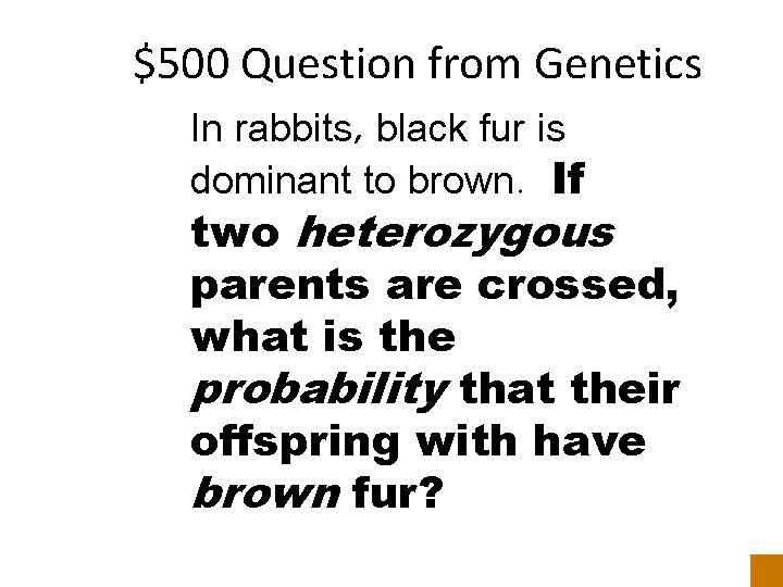 $500 Question from Genetics In rabbits, black fur is dominant to brown. If two