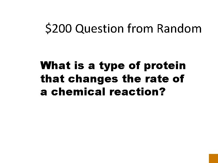 $200 Question from Random What is a type of protein that changes the rate