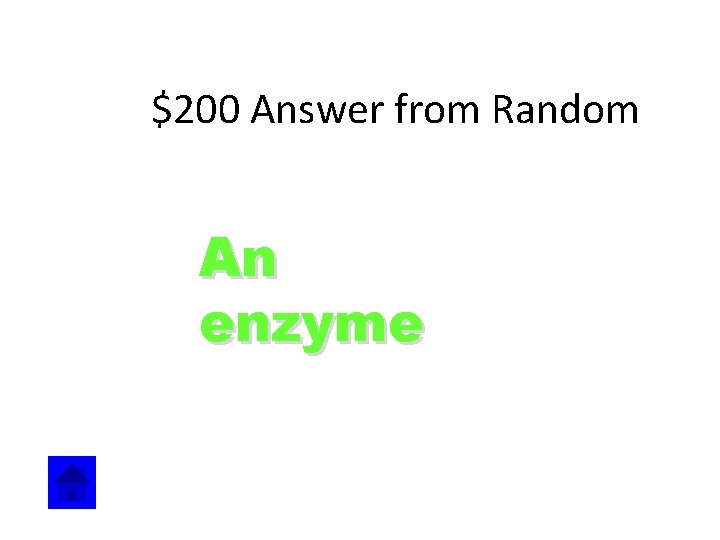 $200 Answer from Random An enzyme 