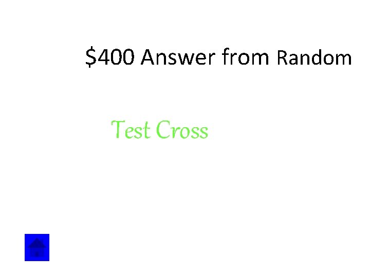 $400 Answer from Random Test Cross 