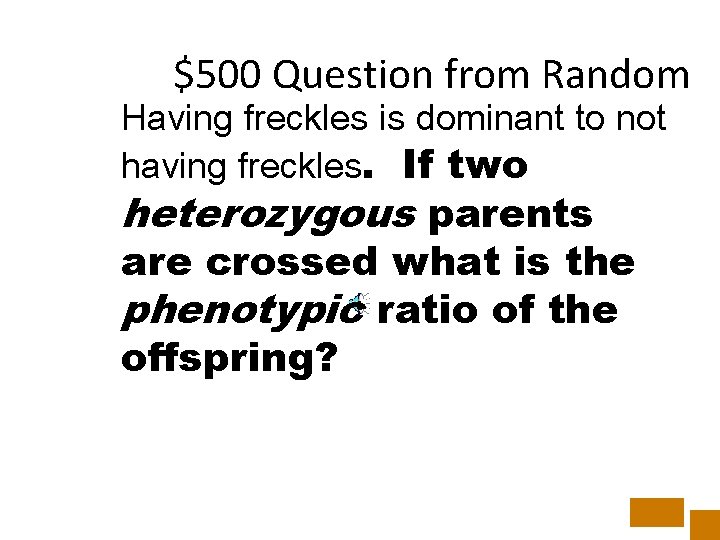 $500 Question from Random Having freckles is dominant to not having freckles. If two