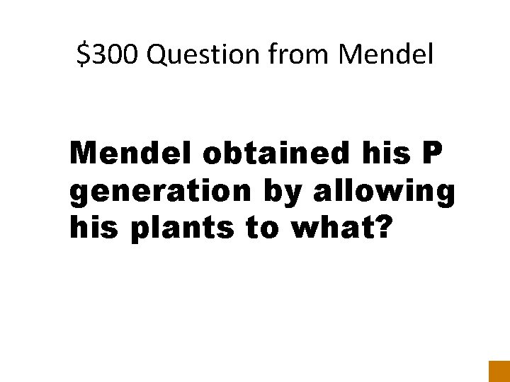 $300 Question from Mendel obtained his P generation by allowing his plants to what?