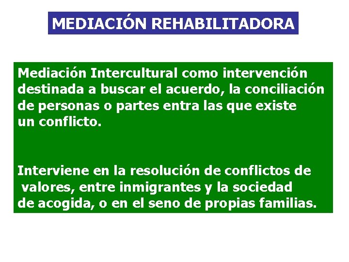 MEDIACIÓN REHABILITADORA Mediación Intercultural como intervención destinada a buscar el acuerdo, la conciliación de