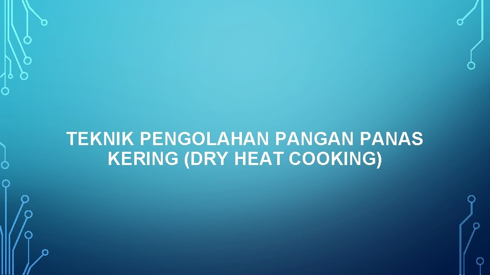 TEKNIK PENGOLAHAN PANGAN PANAS KERING (DRY HEAT COOKING) 